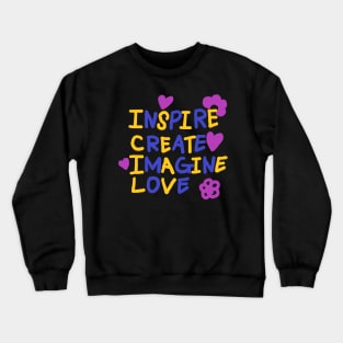 INSPIRE, CREATE, IMAGINE, LOVE Crewneck Sweatshirt